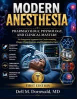 MODERN ANESTHESIA PHARMACOLOGY, PHYSIOLOGY, AND CLINICAL MASTERY: An Integrated Approach to Understanding Drugs, Organ Systems, and Perioperative Care B0HGP1JCDB Book Cover
