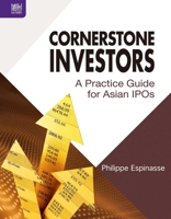 Cornerstone Investors: A Practice Guide for Asian IPOs 9888455842 Book Cover