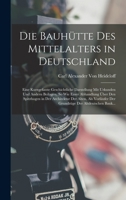 Die Bauhütte Des Mittelalters in Deutschland: Eine Kurzgefasste Geschichtliche Darstellung Mit Urkunden Und Andern Beilagen, So Wie Einer Abhandlung Ü 1016400330 Book Cover
