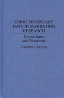 Using Secondary Data in Marketing Research: United States and Worldwide 0899309615 Book Cover