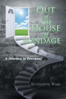 Out of the House of Bondage: A Journey to Freedom! 1543425704 Book Cover
