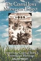 The Central Iowa Norwegian Project: Preserving Central Iowa's Norwegian Heritage 0998500240 Book Cover