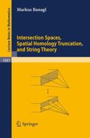 Intersection Spaces, Spatial Homology Truncation, and String Theory 3642125883 Book Cover