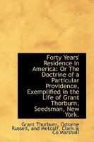 Forty Years' Residence in America: Or the Doctrine of a Particular Providence Exemplified in Thor the Doctrine of a Particular Providence Exemplified 1275812805 Book Cover