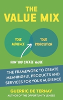 The Value Mix: Create Meaningful Products and Services for Your Audience 179405605X Book Cover