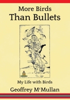 More Birds Than Bullets: My Life with Birds 095761814X Book Cover