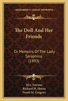 The Doll And Her Friends: Or Memoirs Of The Lady Seraphina 1500795305 Book Cover