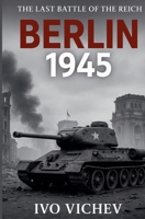 BERLIN 1945 The Last Battle of the Reich (World War 2) B0G7659588 Book Cover