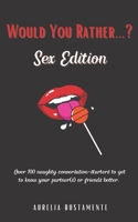 Would You Rather...? Sex Edition: Over 100 Naughty Questions for Couples and Singletons Alike null Book Cover