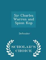 Sir Charles Warren and Spion Kop: A Vindication 101693663X Book Cover