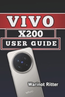 VIVO X200 USER GUIDE: Master Camera Features, Setup, Optimization and Troubleshooting B0H5385QHC Book Cover