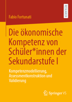 Die ökonomische Kompetenz von Schüler*innen der Sekundarstufe I: Kompetenzmodellierung, Assessmentkonstruktion und Validierung (German Edition) 3658467347 Book Cover