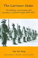 The Garrison State: Military, Government and Society in Colonial Punjab, 1849-1947 (Sage Series in Modern Indian History) (SAGE Series in Modern Indian History) 0761933360 Book Cover