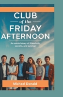 Club of the Friday Afternoon: An untold story of friendship, secretes, and survival memoir 2025. B0FPC6NGDB Book Cover