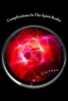 Complications in the Spirit Realm: Take a Journey Into the Realm of Spirits 1548563935 Book Cover