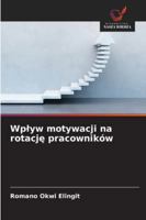 Wplyw motywacji na rotacje pracowników 6209255299 Book Cover