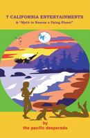 7 California Entertainments - and Myth to Rescue a Dying Planet 1947532391 Book Cover