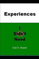 Experiences I Didn't Need 1073777928 Book Cover