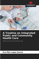 A Treatise on Integrated Public and Community Health Care 6209972667 Book Cover