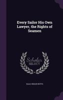 Every Sailor His Own Lawyer, the Rights of Seamen 1530955661 Book Cover