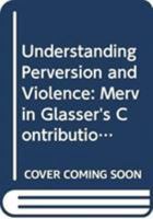 Understanding Perversion and Violence 0415690986 Book Cover