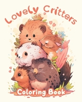 Lovely Critters Coloring Book for Kids: An Artistic Adventure With Sweet and Adorable Animals B0C9SC6Z9B Book Cover