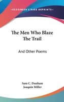 The Men Who Blaze the Trail: And Other Poems 0548403724 Book Cover