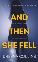 And Then She Fell: Ten Tall Stories. One Cruel Truth. 1739612620 Book Cover