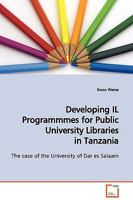 Developing IL Programmmes for Public University Libraries in Tanzania 3639124251 Book Cover