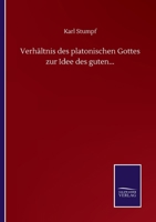 Verhältnis des Platonischen Gottes zur Idee des Guten 3752508981 Book Cover