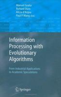 Information Processing with Evolutionary Algorithms: From Industrial Applications to Academic Speculations (Advanced Information & Knowledge Processing) 1852338660 Book Cover