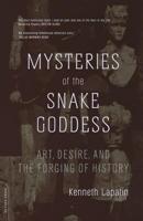 Mysteries of the Snake Goddess: Art, Desire, and the Forging of History 0306813289 Book Cover