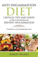 Anti-Inflammation Diet: Critical Tips and Hints on How to Eat Healthy and Prevent Inflammation (Large): Food Rules for the Anti-Inflammation D 1634284445 Book Cover