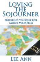 Loving The Sojourner: Preparing yourself for mercy ministries 1597555339 Book Cover