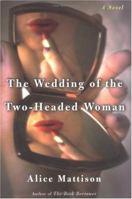 The Wedding of the Two-Headed Woman: A Novel 0066213789 Book Cover