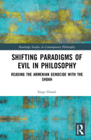 Shifting Paradigms of Evil in Philosophy: Reading the Armenian Genocide with the Shoah (Routledge Studies in Contemporary Philosophy) 1041052693 Book Cover