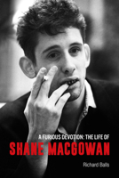 A Furious Devotion: The Authorised Story of Shane MacGowan 1915841461 Book Cover