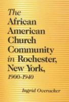 The African American Church Community in Rochester, New York, 1900-1940 1878822896 Book Cover