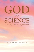 God and Science: A Road Map to Miracles Using Psych-K 1638120749 Book Cover