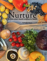 Nurture: Oil-free, plant-based cooking for health 1291928030 Book Cover