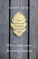 When Awareness Becomes Natural: A Guide to Cultivating Mindfulness in Everyday Life 1611803071 Book Cover