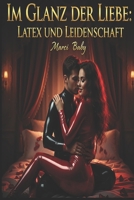 Im Glanz der Liebe Latex und Leidenschaft: Latex und Leidenschaft (German Edition) B0GBJWWWJP Book Cover