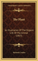 The Plant, an Illustration of the Organic Life of the Animal 1120205417 Book Cover