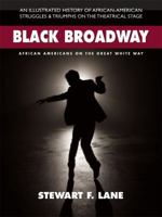 Black Broadway: African Americans on the Great White Way 0757003885 Book Cover