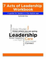 7 Acts of Leadership Workbook: A guide for leaders in the digital age 0989525503 Book Cover