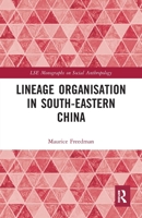 Lineage Organisation in South-Eastern China (London School of Economics Monographs on Social Anthropology) 0367716976 Book Cover