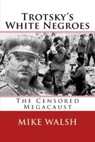 Trotsky's White Negroes: The Censored Holocaust 1533196206 Book Cover