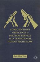 Conscientious Objection to Military Service in International Human Rights Law 1137366079 Book Cover