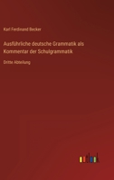 Ausführliche deutsche Grammatik als Kommentar der Schulgrammatik: Dritte Abteilung 3368428640 Book Cover