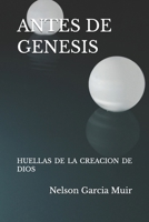 ANTES DE GENESIS: HUELLAS DE LA CREACION DE DIOS (Spanish Edition) B0G48Z6J8W Book Cover